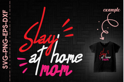 Slay At Home Mom Mother&#039;s Day Gift