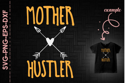 Mother Hustler Mother&#039;s Day Gift