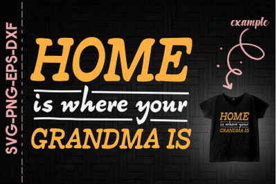 Home Is Where Your Grandma Is Mother