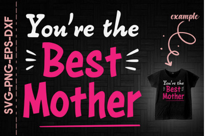 Mother&#039;s Day You&#039;re The Best Mother