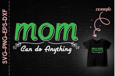 Mom Can Do Anything Mother&#039;s Day Gift