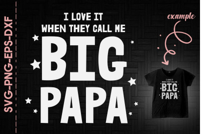 I Love It When They Call Me Big Papa Dad