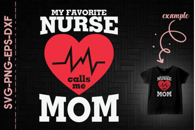 My Favorite Nurse Calls Me Mom Mother