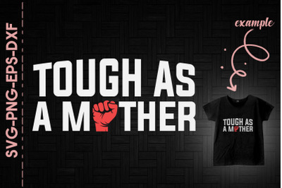 Tough As A Mother Strong Mothers Day Mom