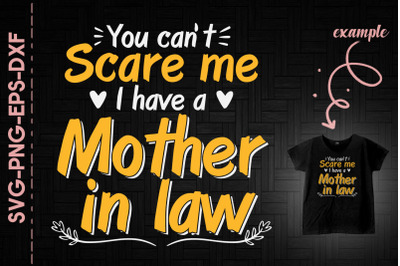 I Have A Mother-In-Law You Cant Scare Me