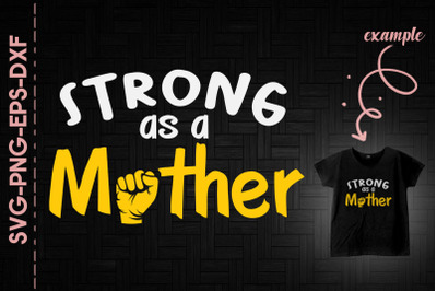 Strong As A Mother Gift For Mothers Day