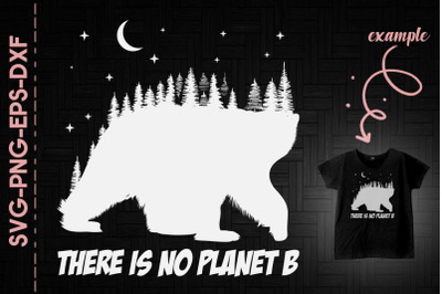 There Is No Planet B Forest Bear Nature