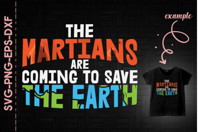 The Martians Are Coming Save The Earth