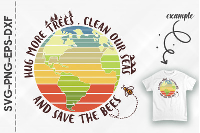 Hug More Trees Clean Seas Save The Bees