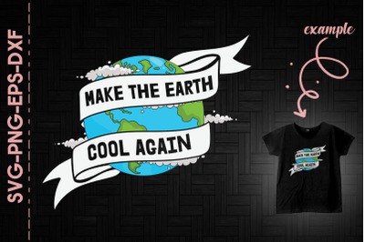 Make The Earth Cool Again Climate Change