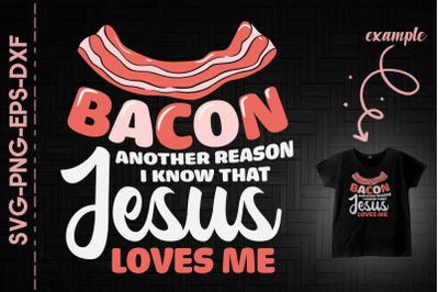 Bacon Reason I Know That Jesus Loves Me