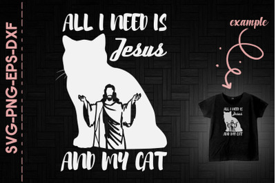 All I Need Is Jesus And My Cat Christian