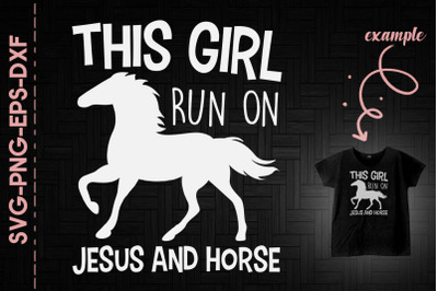 This Girl Run On Jesus And Horse