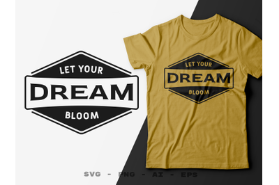 Let Your Dreams Bloom T-shirt Design