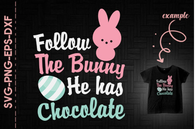 Follow The Bunny He Has Chocolate