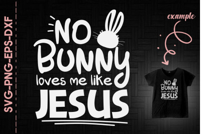 No Bunny Loves Me Like Jesus