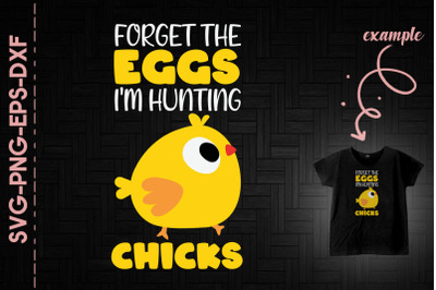 Forget The Eggs I&amp;&23;039;m Hunting Chicks