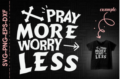 Pray More To Worry Less