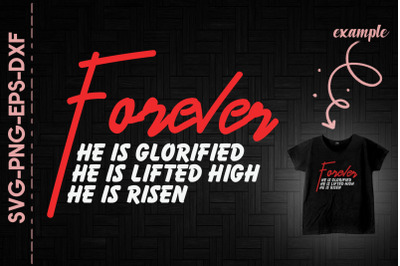 Forever He Is Glorified He Is Risen