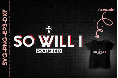 So Will I Psalm 148