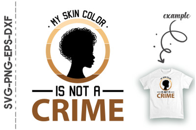 My Skin Color Is Not A Crime Black Proud