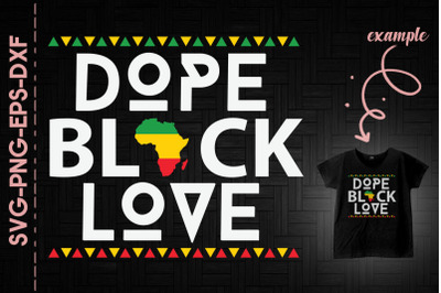 Dope Black Love Black History Proud BLM