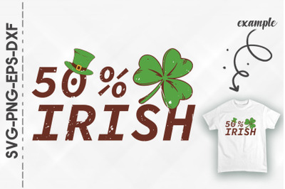 50% Irish Half Irish St. Patrick&#039;s Day