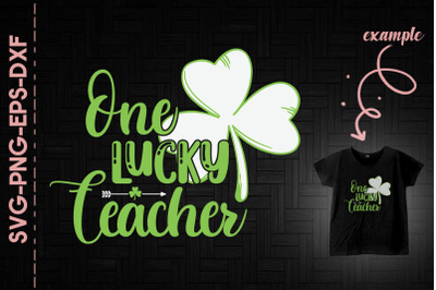 One Lucky Teacher Shamrock Patrick&amp;&23;039;s Day