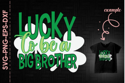 Lucky To Be A Big Brother Shamrock Green