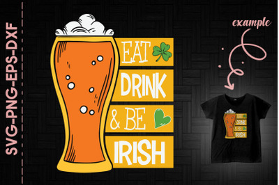 Eat Drink And Be Irish St. Patrick&#039;s Day