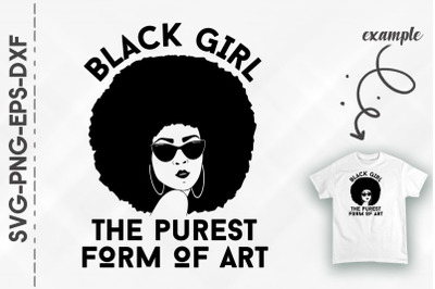 Black Girl The Purest Form Of Art Proud