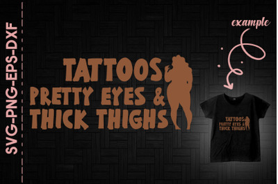 Tattoos Pretty Eyes And Thick Thighs BLM