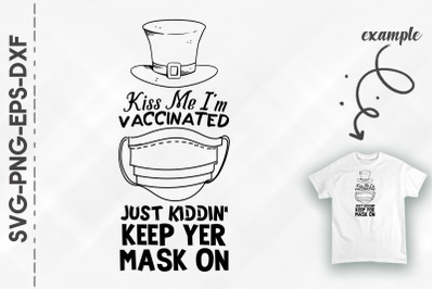 Kiss Me I&#039;m Vaccinated Keep Yer Mask On