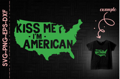 Kiss Me I&#039;m American St. Patrick&#039;s Day