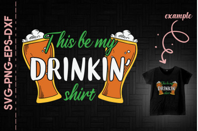 This Be My Drinkin&#039; Shirt Beer Patrick