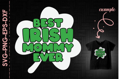 Best Irish Mommy Ever St. Patrick&#039;s Day