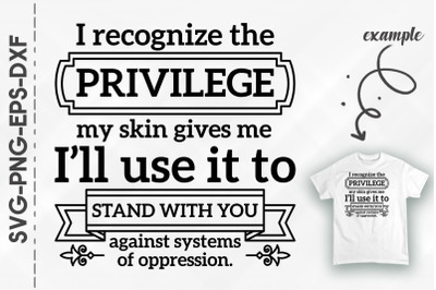 I Use My Privilege To Stand With You BLM