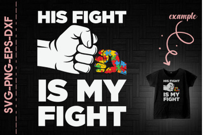 His Fight Is My Fight Autism Awareness