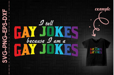 I Tell Gay Jokes Because I&#039;m A Gay Jokes