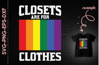 Closets Are For Clothes Come Out LGBTQ