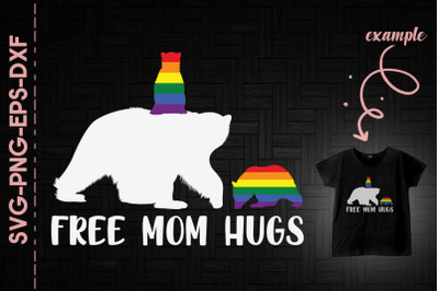 Free Mom Hugs Mama Bear LGBTQ Love Pride