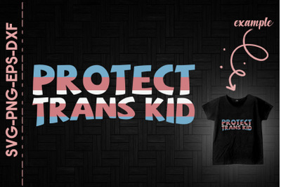 Protect Trans Kid Transgender LGBTQ Love