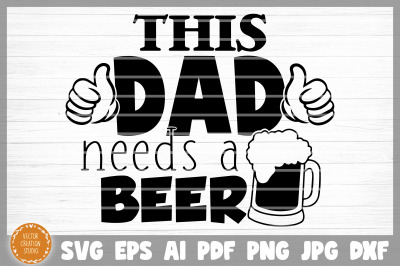 This Dad Needs A Beer SVG Cut File