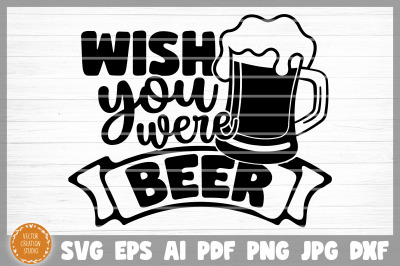 Wish You Were Beer SVG Cut File