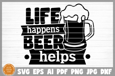 Life Happens Beer Helps SVG Cut File