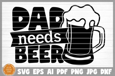 Dad Needs Beer SVG Cut File