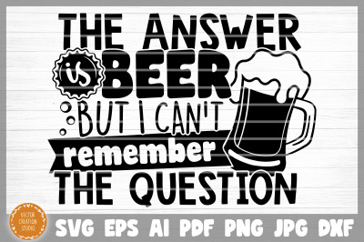 The Answer Is Beer SVG Cut File