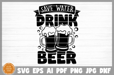 Save Water Drink Beer SVG Cut File