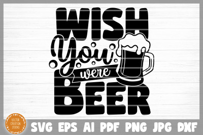 Wish You Were Beer SVG Cut File