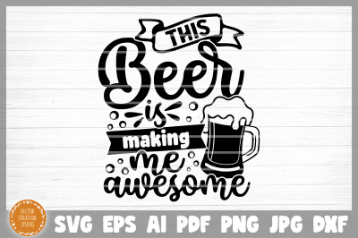 This Beer Is Making Me Awesome SVG Cut File